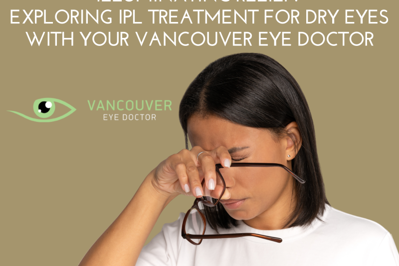 Illuminating Relief Exploring IPL Treatment For Dry Eyes With Your Vancouver Eye Doctor