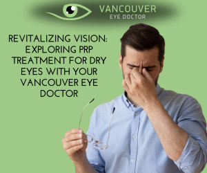 Revitalizing Vision: Exploring PRP Treatment for Dry Eyes with Your Vancouver Eye Doctor