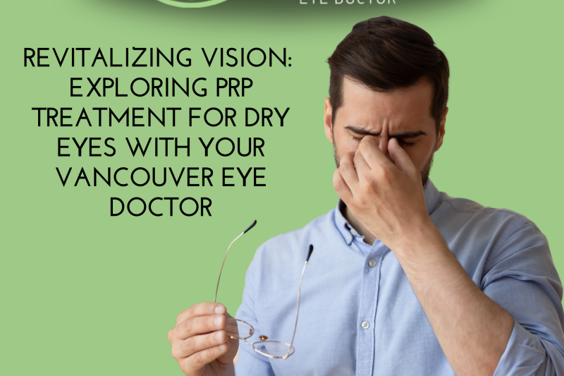 Revitalizing Vision: Exploring PRP Treatment for Dry Eyes with Your Vancouver Eye Doctor
